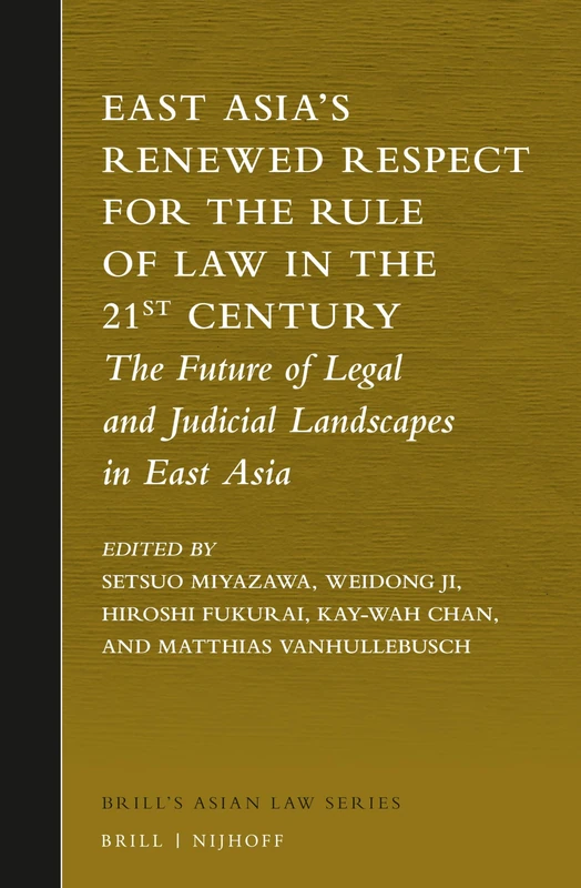 East Asia’s Renewed Respect for the Rule of Law in the 21st Century: The Future of Legal and Judicial Landscapes in East Asia: 2 (Brill's Asian Law Series, 2)