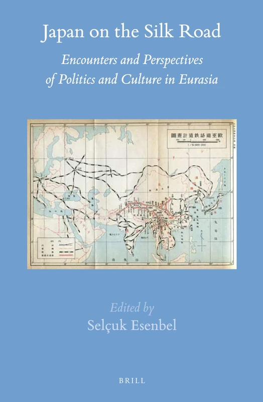 Japan on the Silk Road: Encounters and Perspectives of Politics and Culture in Eurasia: 60 (Brill's Japanese Studies Library, 60)