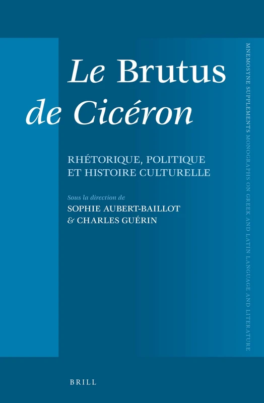 Le Brutus de Cicéron: Rhétorique, politique et histoire culturelle: 371 (Mnemosyne, Supplements, 371)