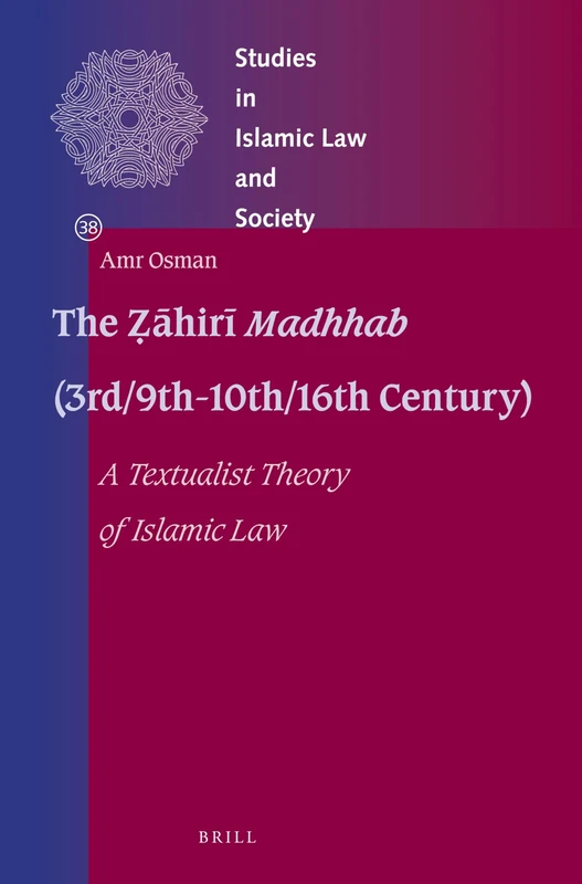 The Ẓāhirī Madhhab (3rd/9th-10th/16th Century): A Textualist Theory of Islamic Law: 38 (Studies in Islamic Law and Society, 38) - Image 1