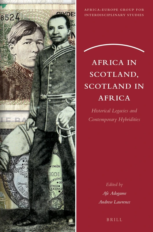 Africa in Scotland, Scotland in Africa: Historical Legacies and Contemporary Hybridities: 14 (Africa-Europe Group for Interdisciplinary Studies, 14)