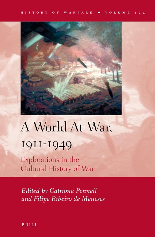 A World At War, 1911-1949: Explorations in the Cultural History of War: 124 (History of Warfare, 124)