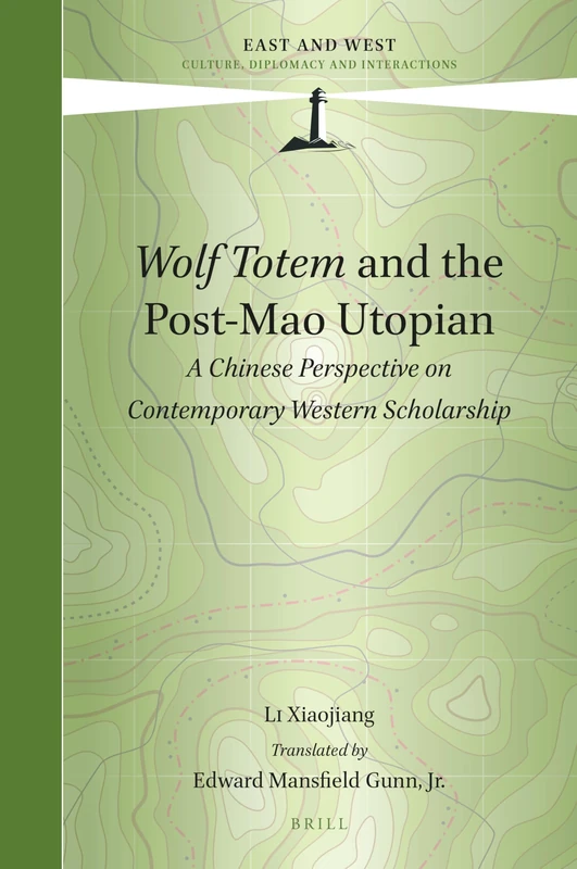 Wolf Totem and the Post-Mao Utopian: A Chinese Perspective on Contemporary Western Scholarship: 3 (East and West, 3)