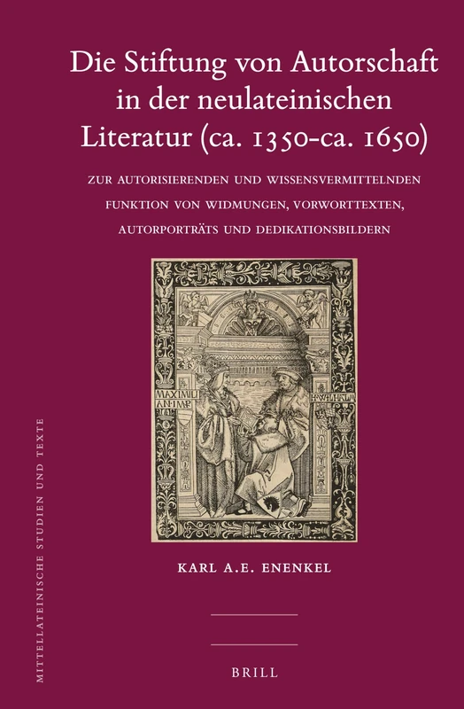 Die Stiftung von Autorschaft in der neulateinischen Literatur (ca. 1350-ca. 1650): Zur autorisierenden und wissensvermittelnden Funktion von ... 48 (Mittellateinische Studien und Texte, 48)