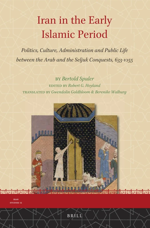 Iran in the Early Islamic Period: Politics, Culture, Administration and Public Life between the Arab and the Seljuk Conquests, 633-1055: 12 (Iran Studies, 12) - Image 1