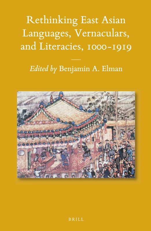 Rethinking East Asian Languages, Vernaculars, and Literacies, 1000–1919: 115 (Sinica Leidensia, 115)