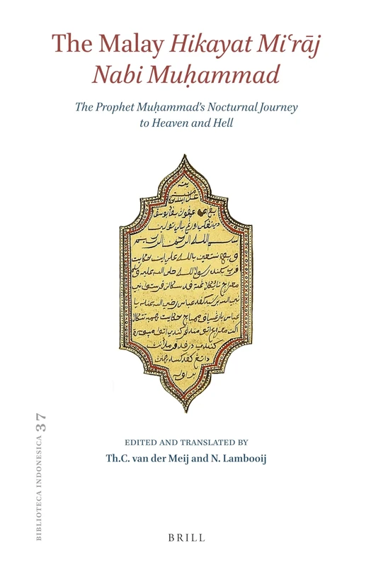 The Malay Hikayat Miʿrāj Nabi Muḥammad: The Prophet Muḥammad’s Nocturnal Journey to Heaven and Hell. Text and Translation of Cod. Or. 1713 in the ... University: 37 (Bibliotheca Indonesica, 37)