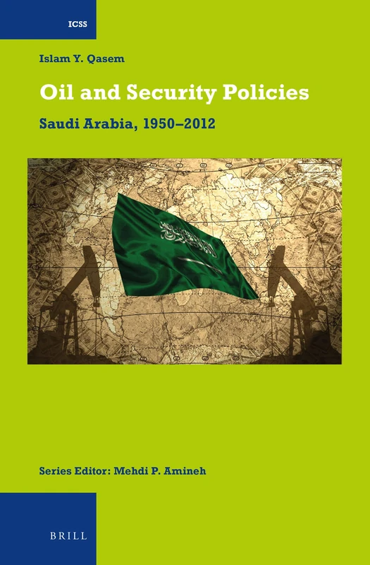 Oil and Security Policies: Saudi Arabia, 1950-2012: 32 (International Comparative Social Studies, 32)