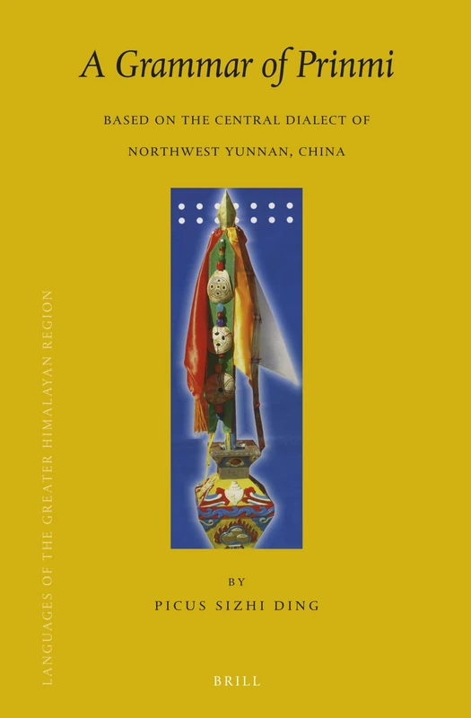 A Grammar of Prinmi: Based on the Central Dialect of Northwest Yunnan, China: 14 (Languages of the Greater Himalayan Region, 14)