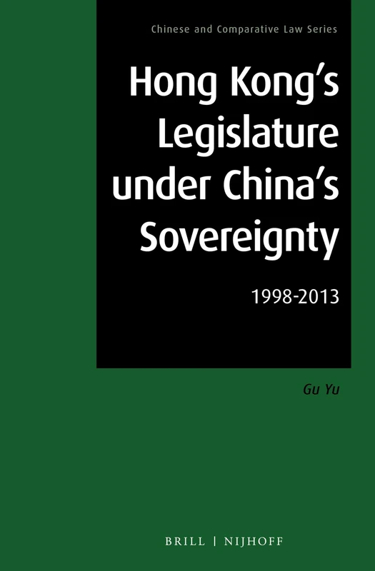 Hong Kong's Legislature under China's Sovereignty: 1998-2013: 3 (Chinese and Comparative Law Series, 3)