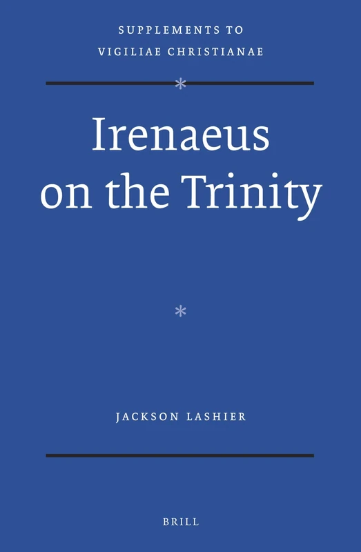 Irenaeus on the Trinity: 127 (Vigiliae Christianae, Supplements, 127)