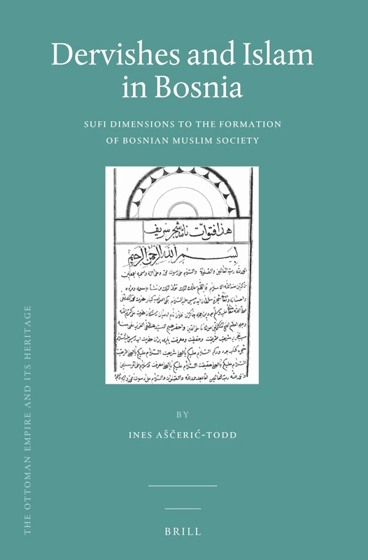 Dervishes and Islam in Bosnia: Sufi Dimensions to the Formation of Bosnian Muslim Society: 58 (The Ottoman Empire and its Heritage, 58) - Image 1