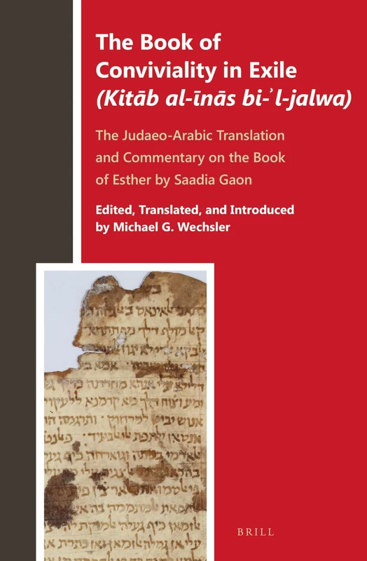 The Book of Conviviality in Exile (Kitāb al-īnās bi-ʾl-jalwa): The Judaeo-Arabic Translation and Commentary of Saadia Gaon on the Book of Esther: 1 (Biblia Arabica, 1)