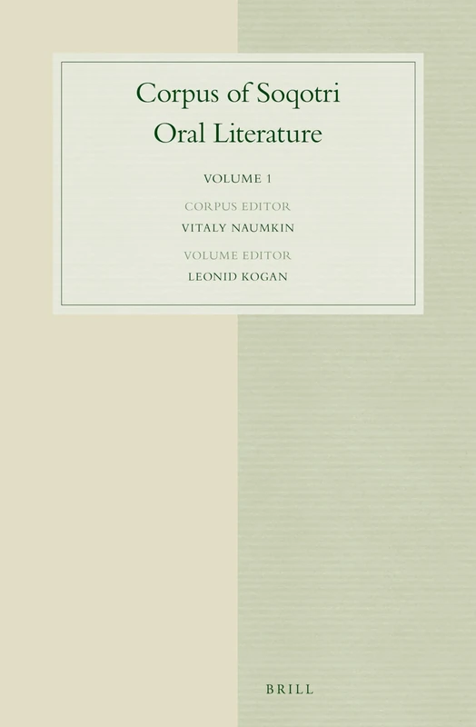 Corpus of Soqotri Oral Literature: Volume 1: 76 (Studies in Semitic Languages and Linguistics, 76)
