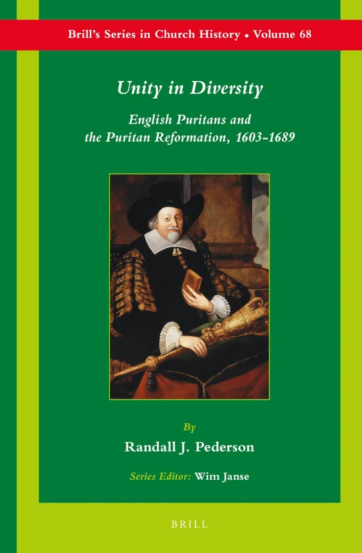 Unity in Diversity: English Puritans and the Puritan Reformation, 1603-1689: 68 (Brill's Series in Church History, 68)