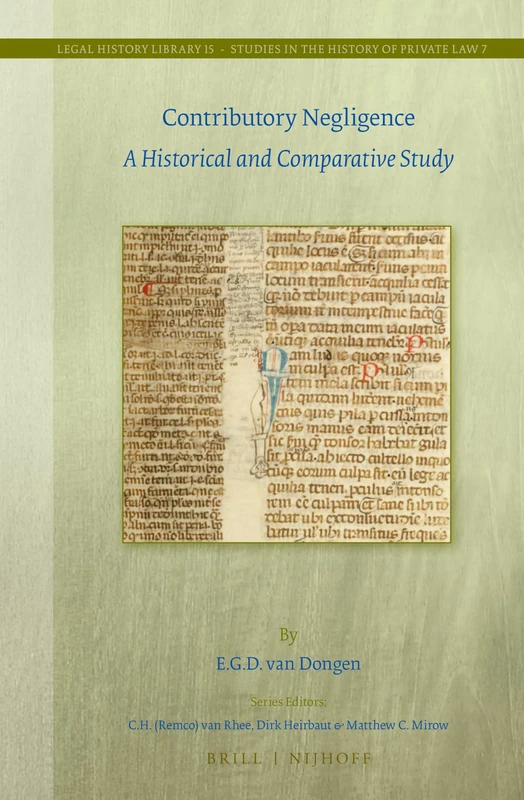 Contributory Negligence: A Historical and Comparative Study: 15/7 (Studies in the History of Private Law, 15/7)