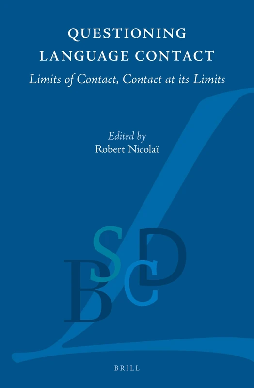 Questioning Language Contact: Limits of Contact, Contact at its Limits: 1 (Brill Studies in Language Contact and the Dynamics of Language, 1)