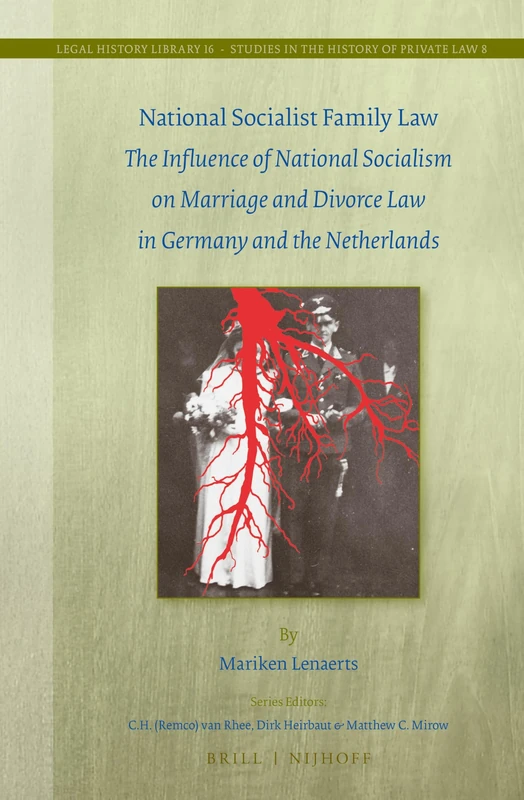 National Socialist Family Law: The Influence of National Socialism on Marriage and Divorce Law in Germany and the Netherlands: 16/8 (Studies in the History of Private Law, 16/8)