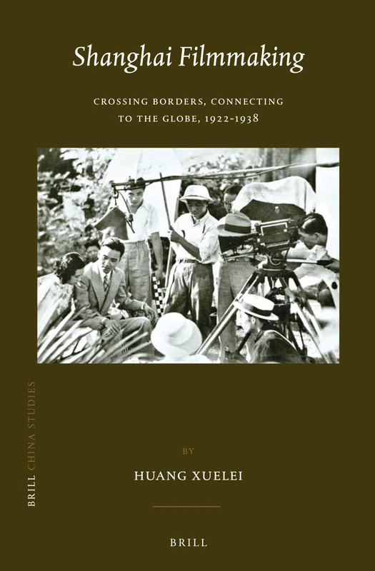 Shanghai Filmmaking: Crossing Borders, Connecting to the Globe, 1922-1938: 29 (China Studies, 29)