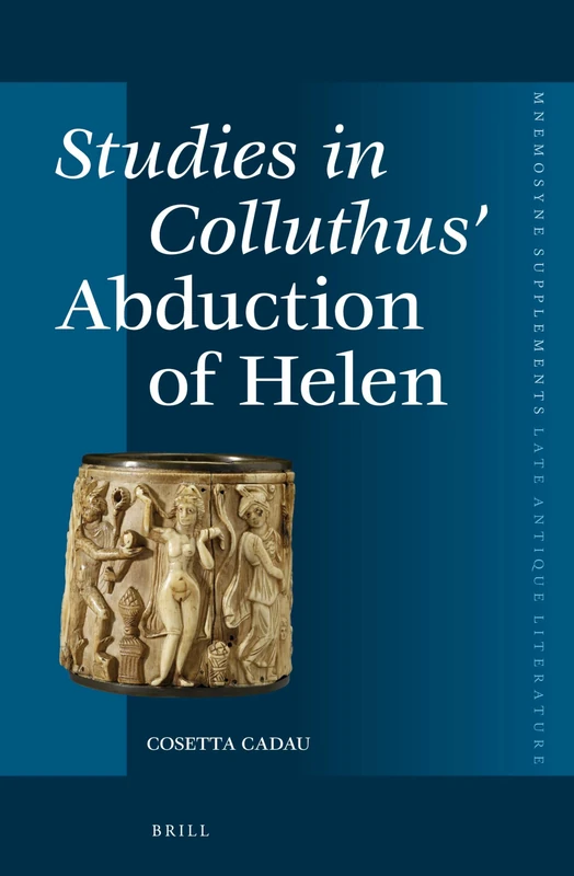 Studies in Colluthus' Abduction of Helen: 380 (Mnemosyne, Supplements, Late Antique Literature, 380)