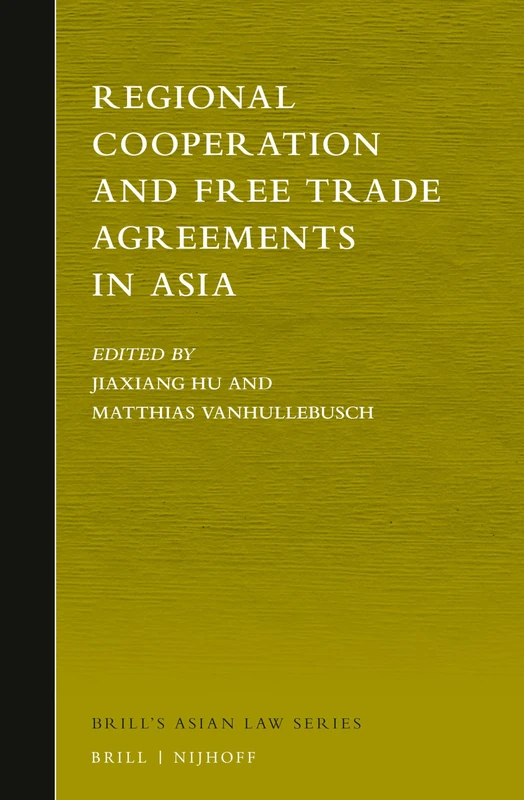 Regional Cooperation and Free Trade Agreements in Asia: 1 (Brill's Asian Law Series, 1)