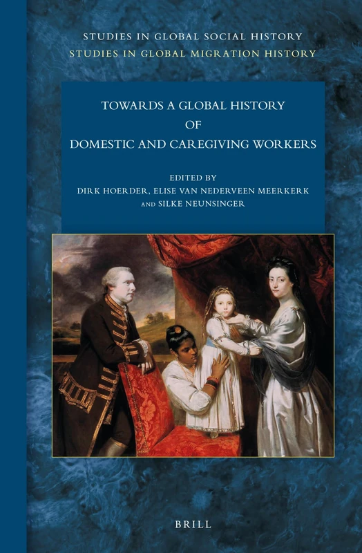 Towards a Global History of Domestic and Caregiving Workers: 18/6 (Studies in Global Migration History, 18/6)