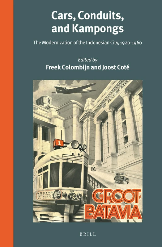 Cars, Conduits, and Kampongs: The Modernization of the Indonesian City, 1920-1960: 295 (Verhandelingen van het Koninklijk Instituut voor Taal-, Land- en Volkenkunde, 295)