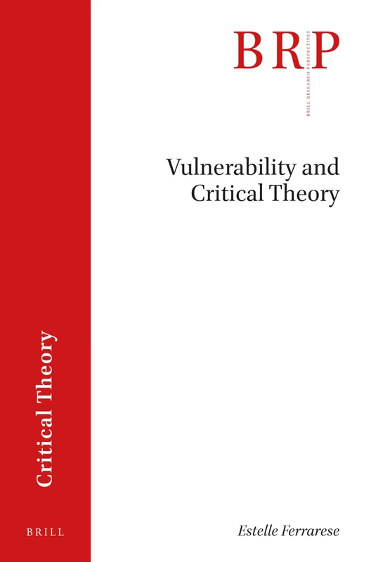 Vulnerability and Critical Theory (Brill Research Perspectives in Critical Theory)
