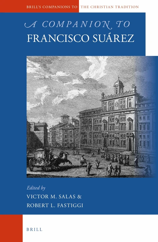 A Companion to Francisco Suárez: 53 (Brill's Companions to the Christian Tradition, 53)