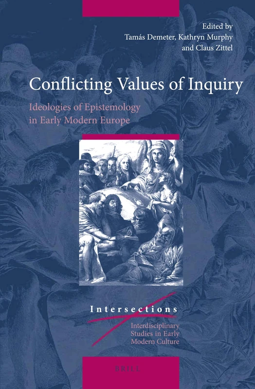Conflicting Values of Inquiry: Ideologies of Epistemology in Early Modern Europe: 37 (Intersections, 37)