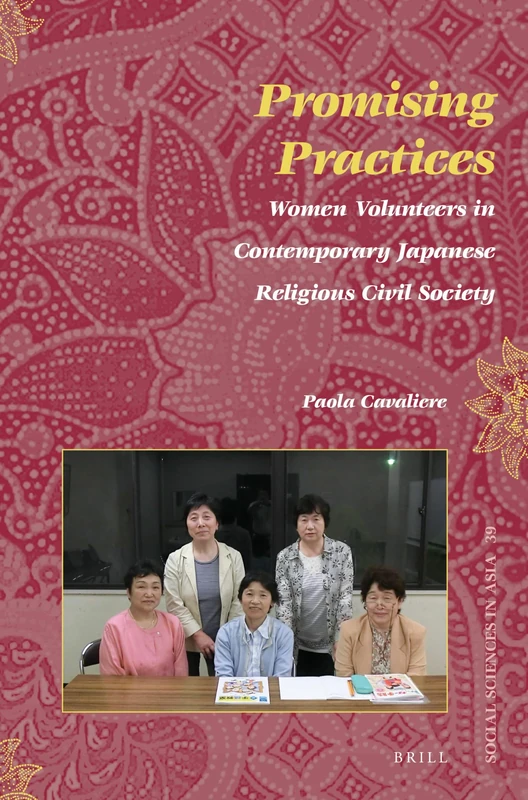 Promising Practices: Women Volunteers in Contemporary Japanese Religious Civil Society: 39 (Social Sciences in Asia, 39)