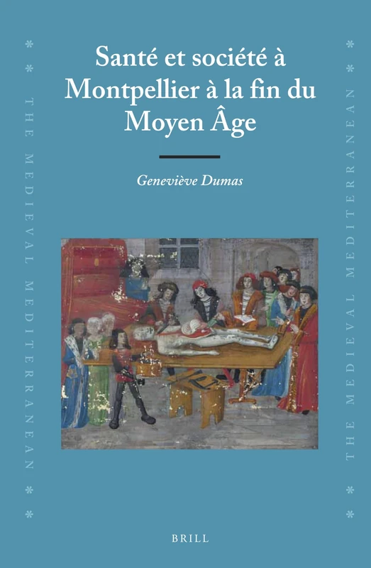 Santé et société à Montpellier à la fin du Moyen Âge: 102 (The Medieval Mediterranean, 102)