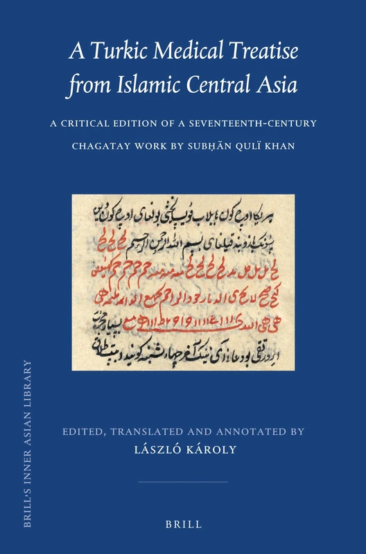 A Turkic Medical Treatise from Islamic Central Asia: A Critical Edition of a Seventeenth-Century Chagatay Work by Subḥān Qulï Khan: 32 (Brill's Inner Asian Library, 32) - Image 1