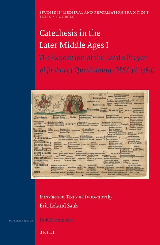 Catechesis in the Later Middle Ages I: The Exposition of the Lord's Prayer of Jordan of Quedlinburg, OESA (d. 1380) ― Introduction, Text, and Translation: 188/6 (Texts and Sources, 188/6)