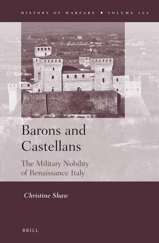 Barons and Castellans: The Military Nobility of Renaissance Italy: 102 (History of Warfare, 102)