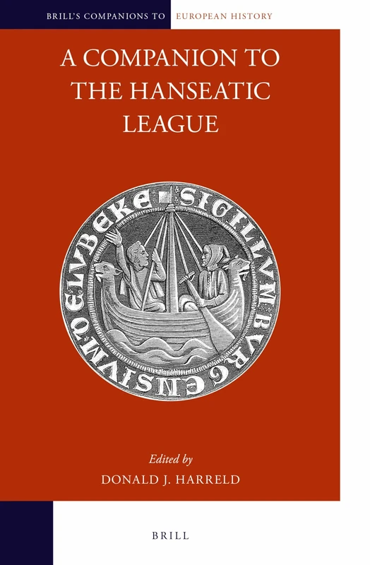A Companion to the Hanseatic League: 8 (Brill's Companions to European History, 8)