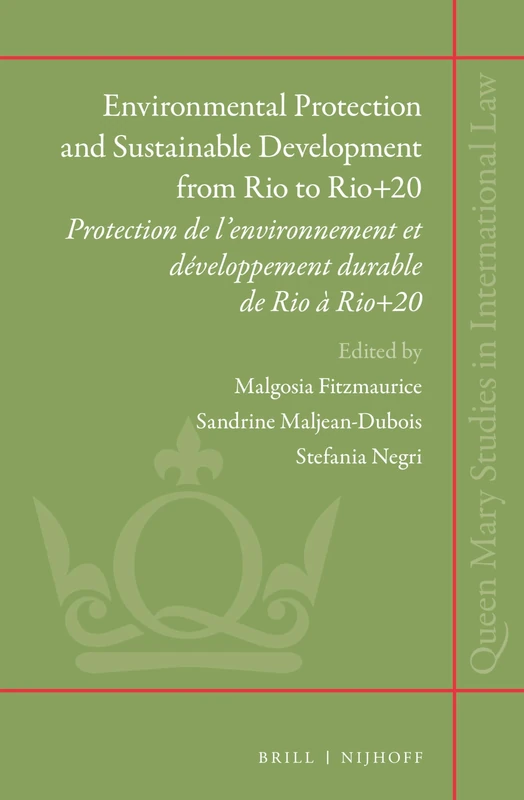 Environmental Protection and Sustainable Development from Rio to Rio+20: Protection de l’environnement et développement durable de Rio à Rio+20: 15 (Queen Mary Studies in International Law, 15)