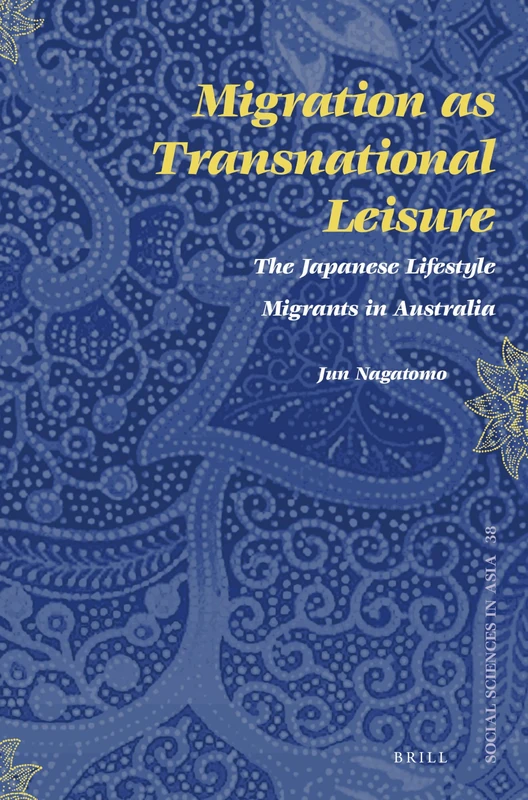Migration as Transnational Leisure: The Japanese Lifestyle Migrants in Australia: 38 (Social Sciences in Asia, 38) - Image 1