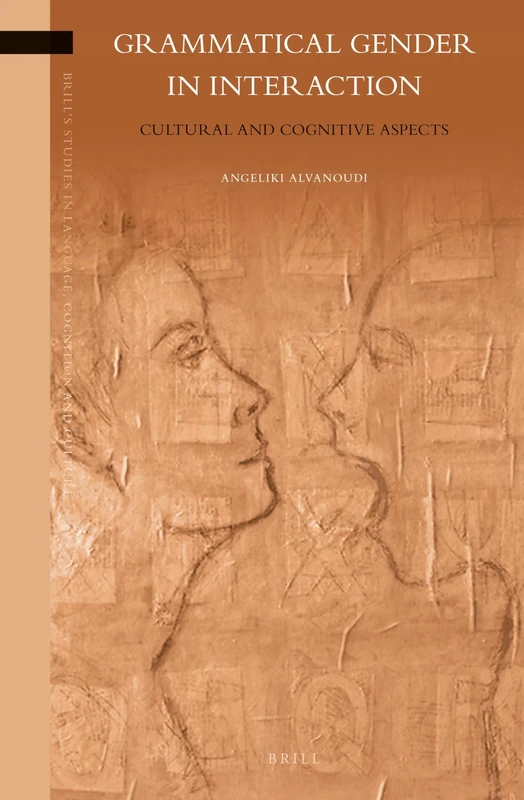 Grammatical Gender in Interaction: Cultural and Cognitive Aspects: 9 (Brill's Studies in Language, Cognition and Culture, 9)