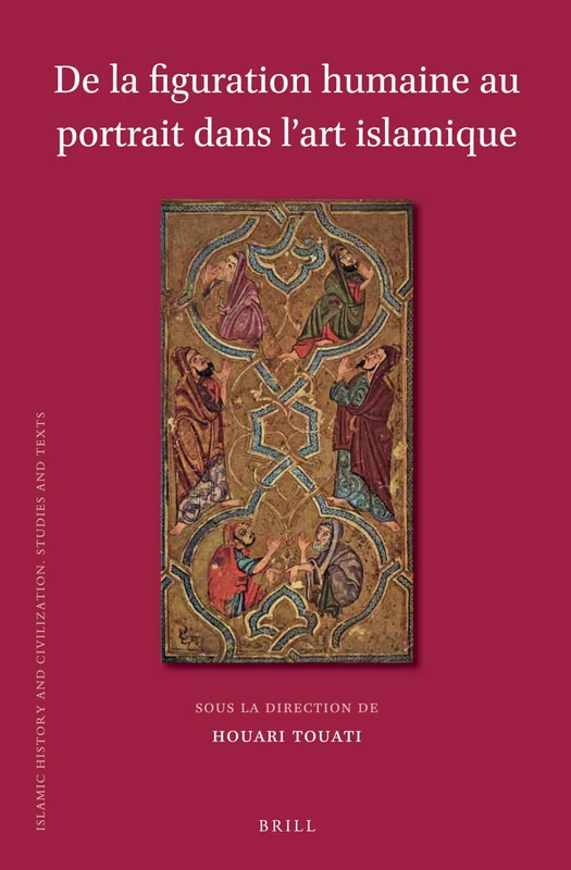 De la figuration humaine au portrait dans l’art islamique: 116 (Islamic History and Civilization, 116)
