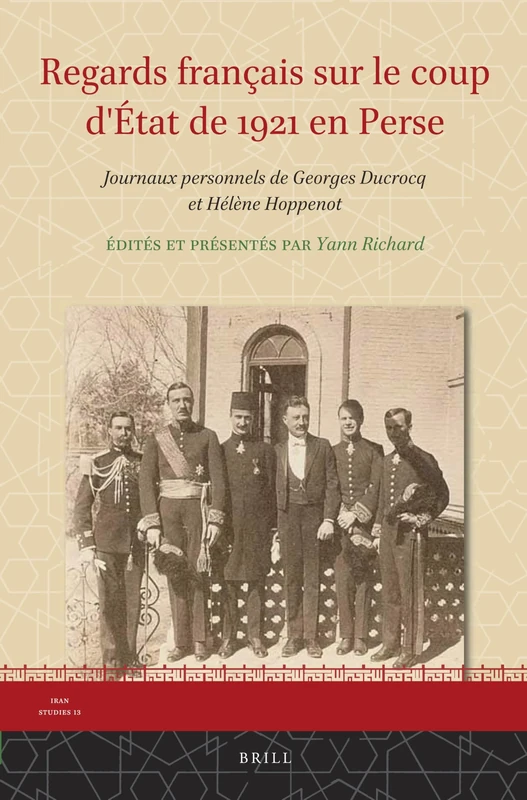 Regards français sur le coup d'État de 1921 en Perse: Journaux personnels de Georges Ducrocq et Hélène Hoppenot: 13 (Iran Studies, 13) - Image 1