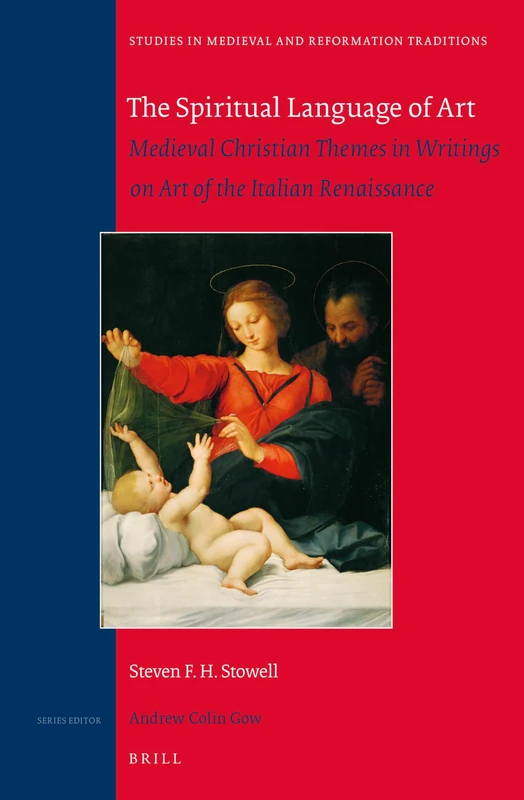 The Spiritual Language of Art: Medieval Christian Themes in Writings on Art of the Italian Renaissance: 186 (Studies in Medieval and Reformation Traditions, 186)