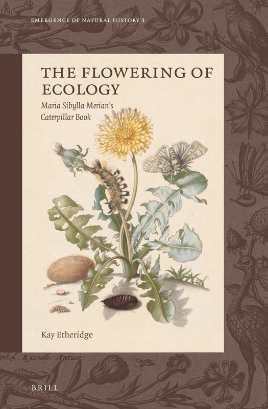 The Flowering of Ecology: Maria Sibylla Merian’s Caterpillar Book: 3 (Emergence of Natural History, 3) - Image 1