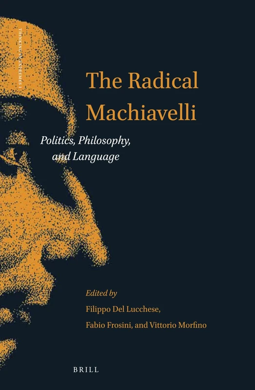 Brill - The Radical Machiavelli: Politics, Philosophy, and Language