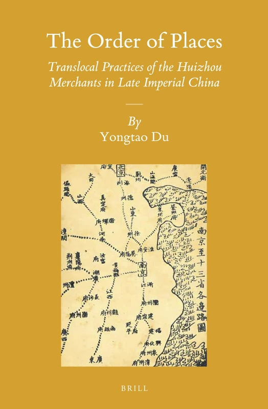 The Order of Places: Translocal Practices of the Huizhou Merchants in Late Imperial China: 119 (Sinica Leidensia, 119) - Image 1
