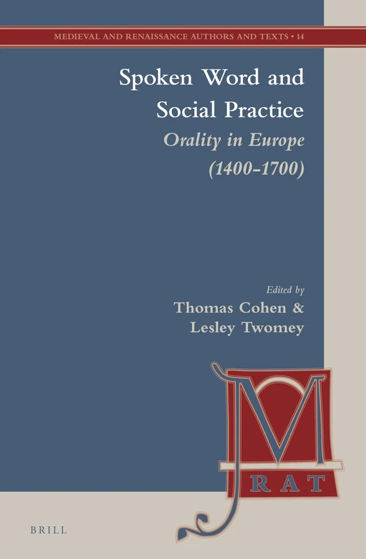 Spoken Word and Social Practice: Orality in Europe (1400-1700): 14 (Medieval and Renaissance Authors and Texts, 14)
