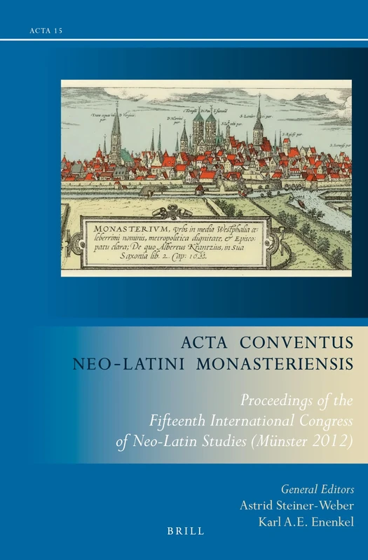 Acta Conventus Neo-Latini Monasteriensis: Proceedings of the Fifteenth International Congress of Neo-Latin Studies (Münster 2012): 15