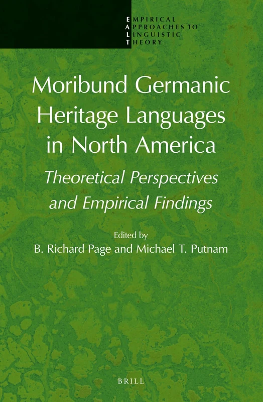 Moribund Germanic Heritage Languages in North America: Theoretical Perspectives and Empirical Findings: 8 (Empirical Approaches to Linguistic Theory, 8)