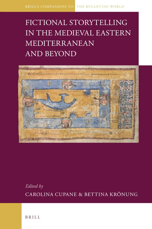Fictional Storytelling in the Medieval Eastern Mediterranean and Beyond: 1 (Brill's Companions to the Byzantine World, 1)