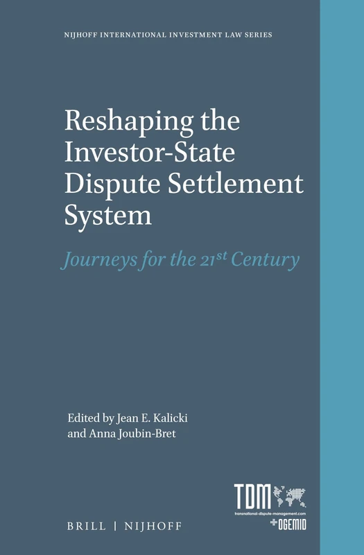 Reshaping the Investor-State Dispute Settlement System: Journeys for the 21st Century (Nijhoff International Investment Law): 4